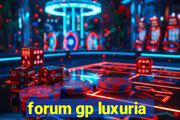 forum gp luxuria